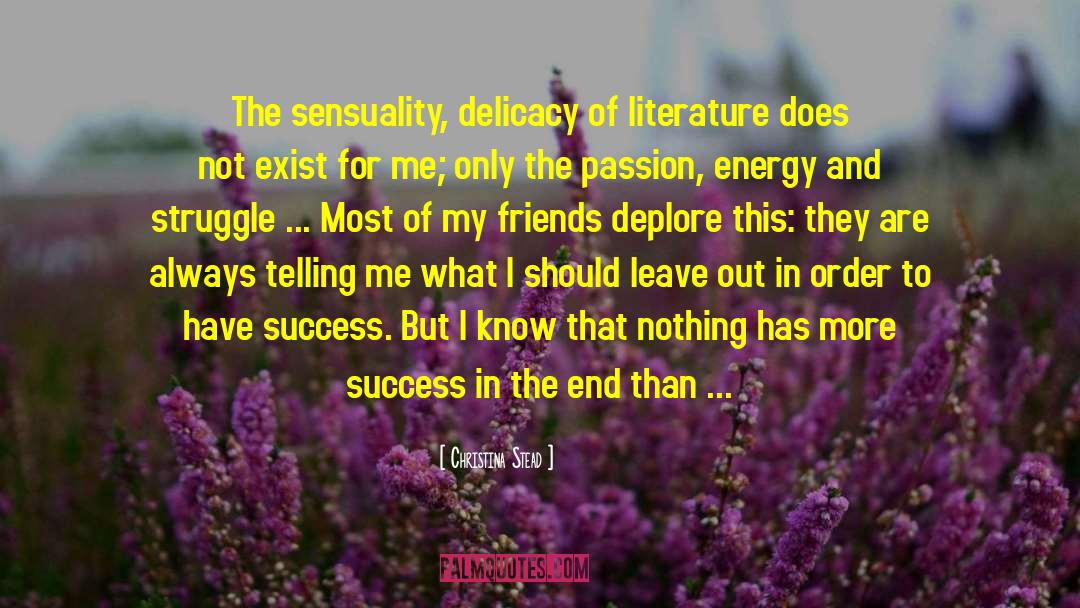 Christina Stead Quotes: The sensuality, delicacy of literature