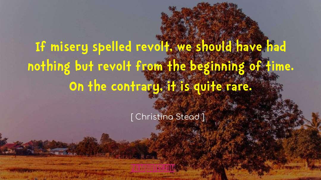 Christina Stead Quotes: If misery spelled revolt, we