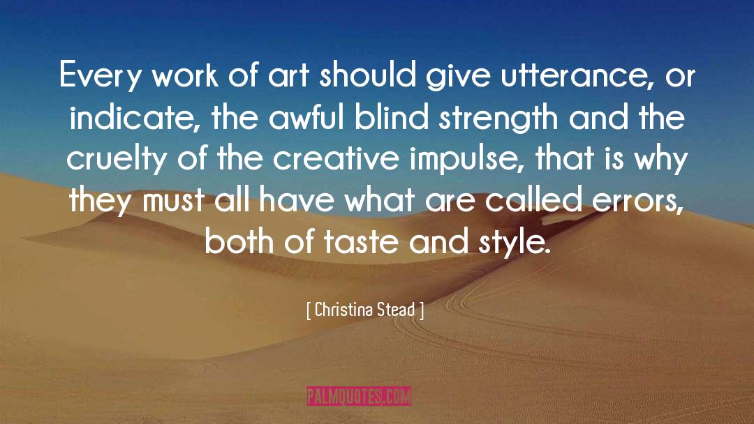 Christina Stead Quotes: Every work of art should