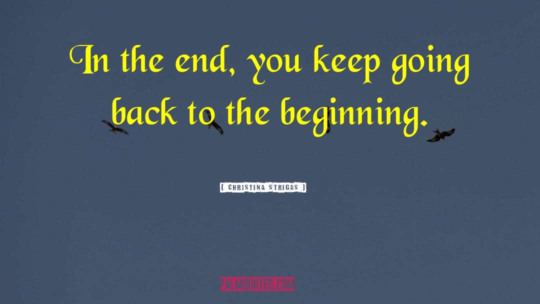 Christina Strigas Quotes: In the end, you keep