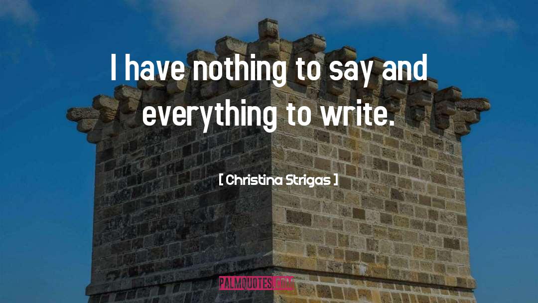 Christina Strigas Quotes: I have nothing to say