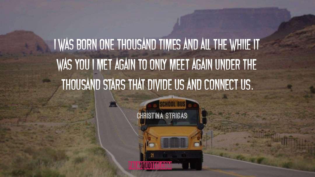Christina Strigas Quotes: I was born one thousand