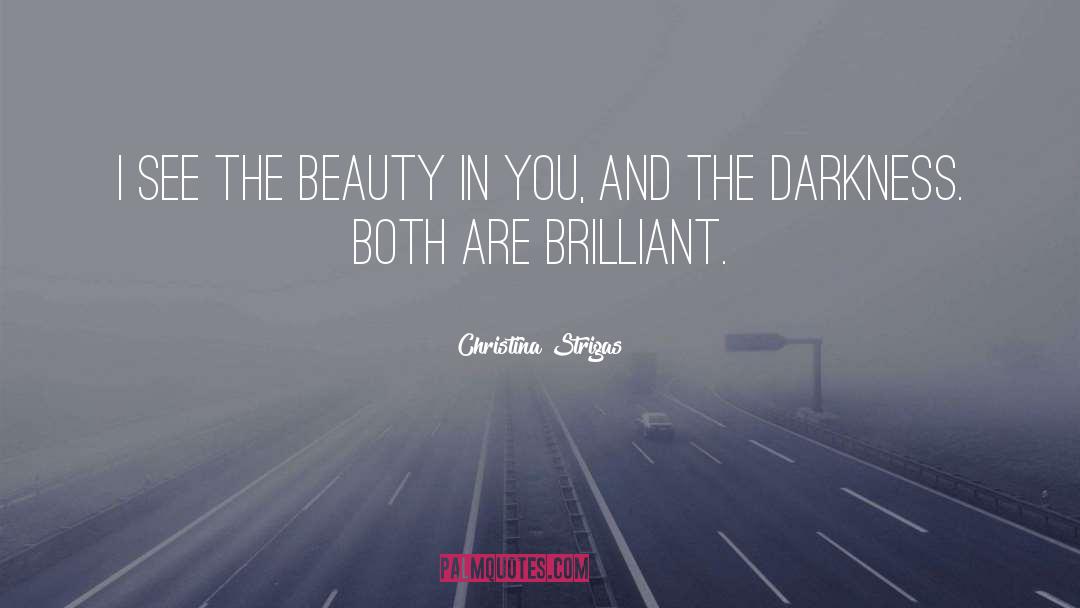 Christina Strigas Quotes: I see the beauty in