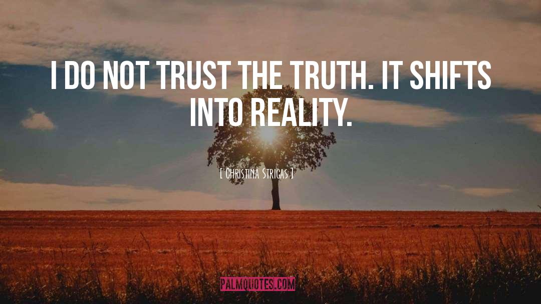 Christina Strigas Quotes: I do not trust the