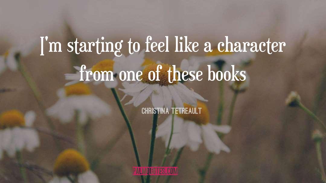 Christina Tetreault Quotes: I'm starting to feel like