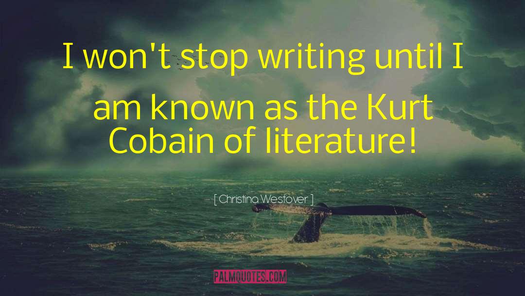 Christina Westover Quotes: I won't stop writing until