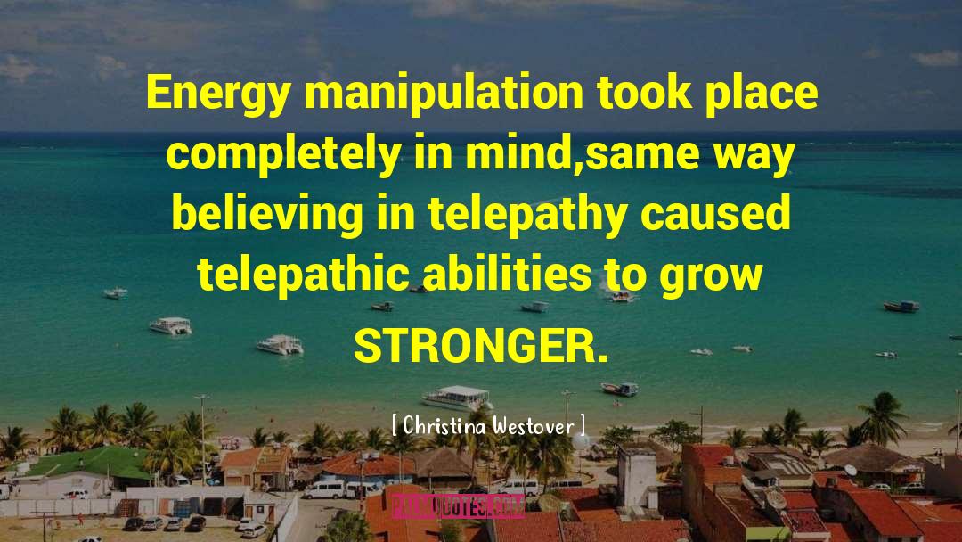 Christina Westover Quotes: Energy manipulation took place completely