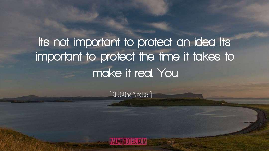Christina Wodtke Quotes: It's not important to protect