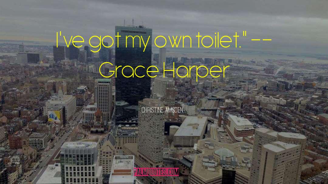 Christine Amsden Quotes: I've got my own toilet.
