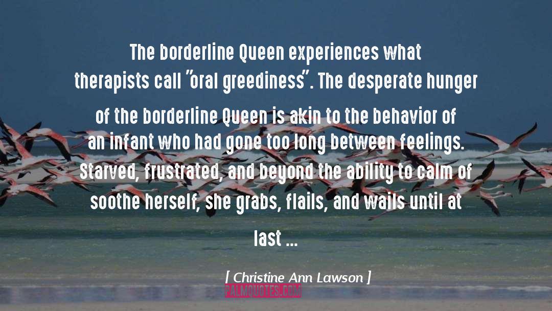Christine Ann Lawson Quotes: The borderline Queen experiences what