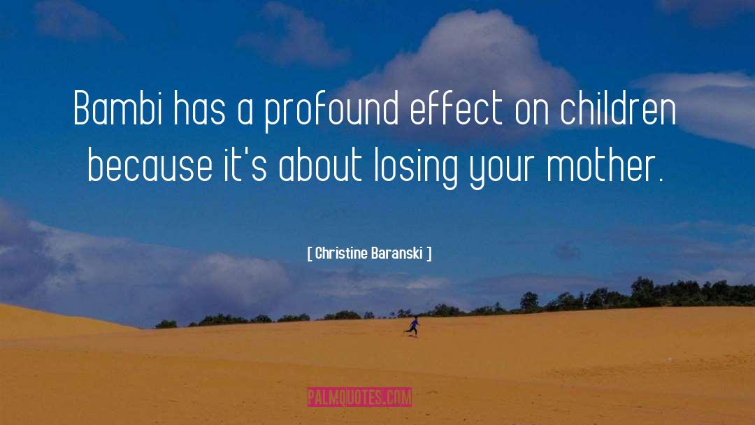Christine Baranski Quotes: Bambi has a profound effect