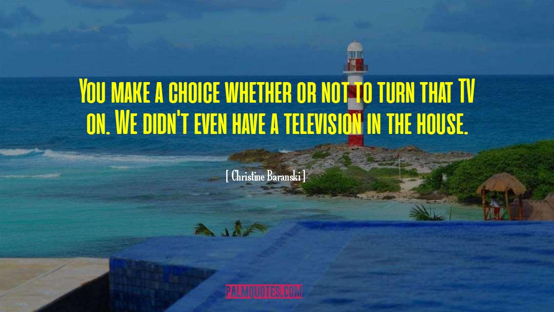 Christine Baranski Quotes: You make a choice whether