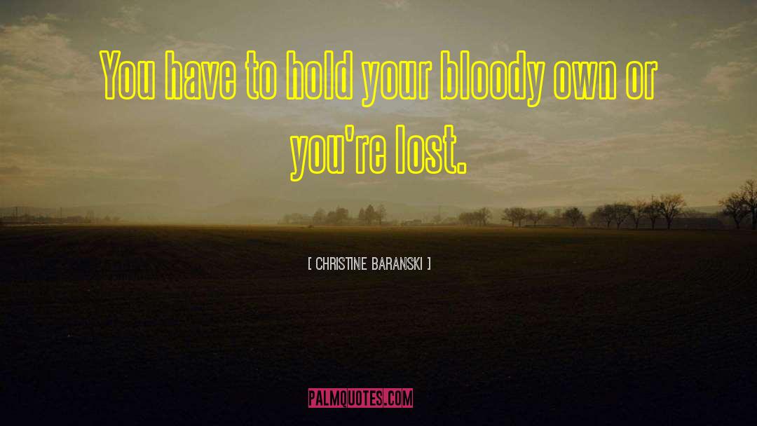 Christine Baranski Quotes: You have to hold your