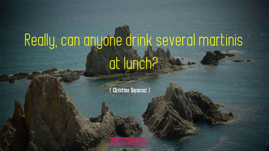 Christine Baranski Quotes: Really, can anyone drink several