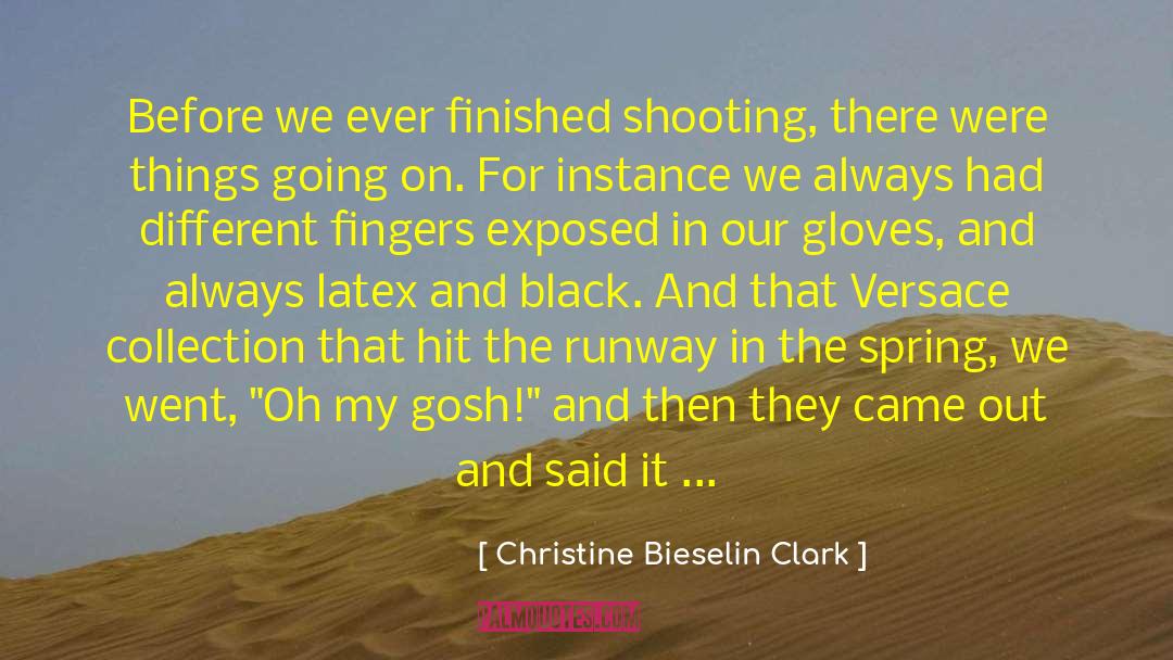 Christine Bieselin Clark Quotes: Before we ever finished shooting,