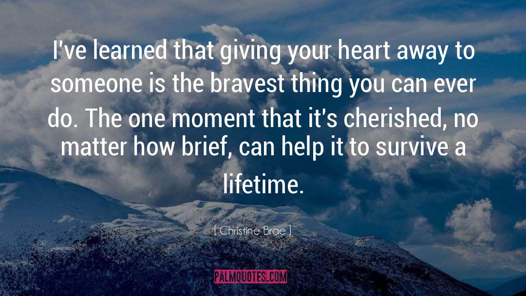 Christine Brae Quotes: I've learned that giving your