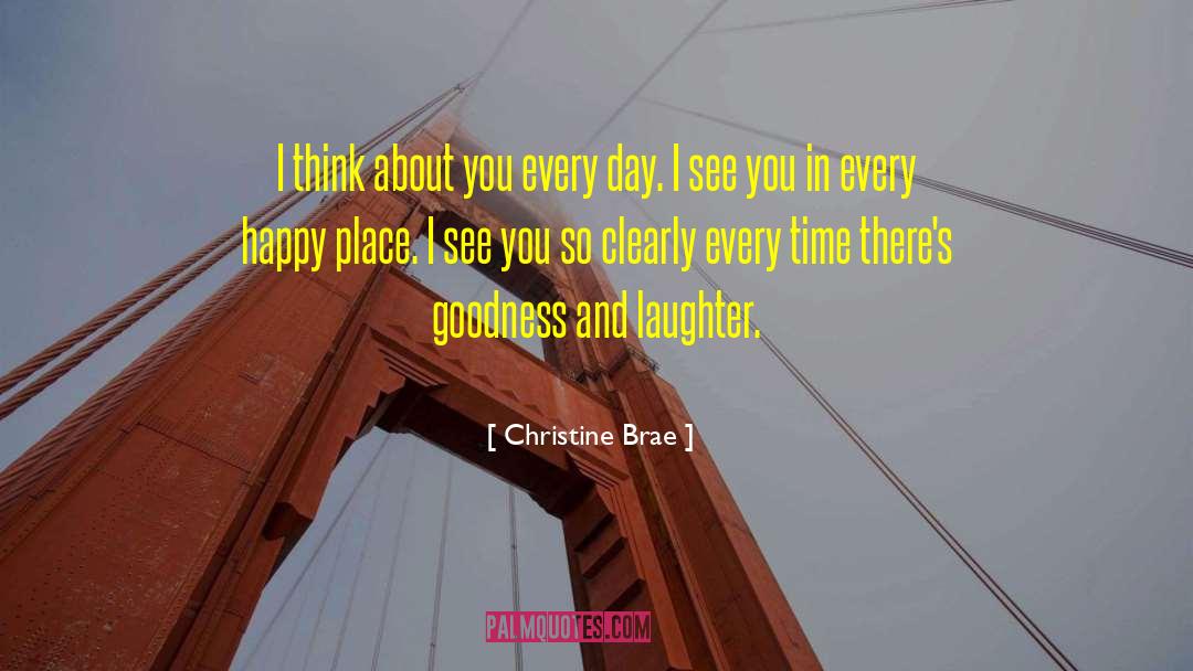 Christine Brae Quotes: I think about you every