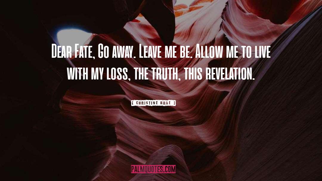 Christine Brae Quotes: Dear Fate, Go away. Leave