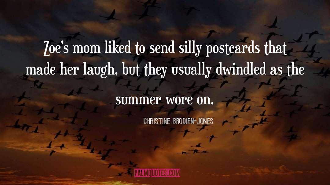 Christine Brodien-Jones Quotes: Zoe's mom liked to send