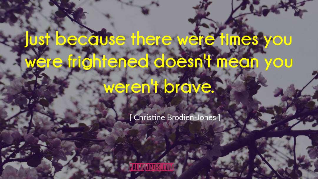 Christine Brodien-Jones Quotes: Just because there were times