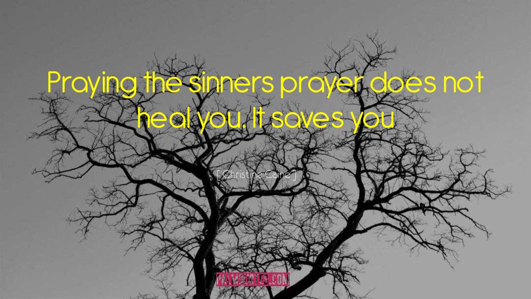 Christine Caine Quotes: Praying the sinners prayer does