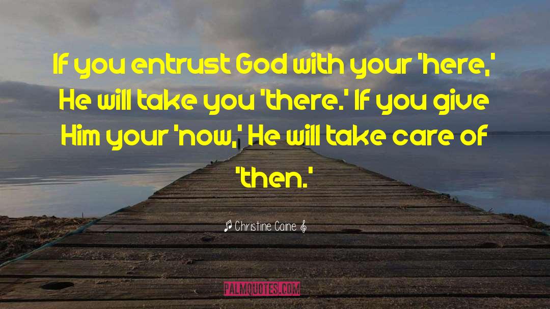 Christine Caine Quotes: If you entrust God with