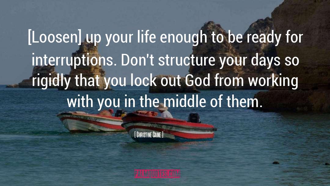 Christine Caine Quotes: [Loosen] up your life enough