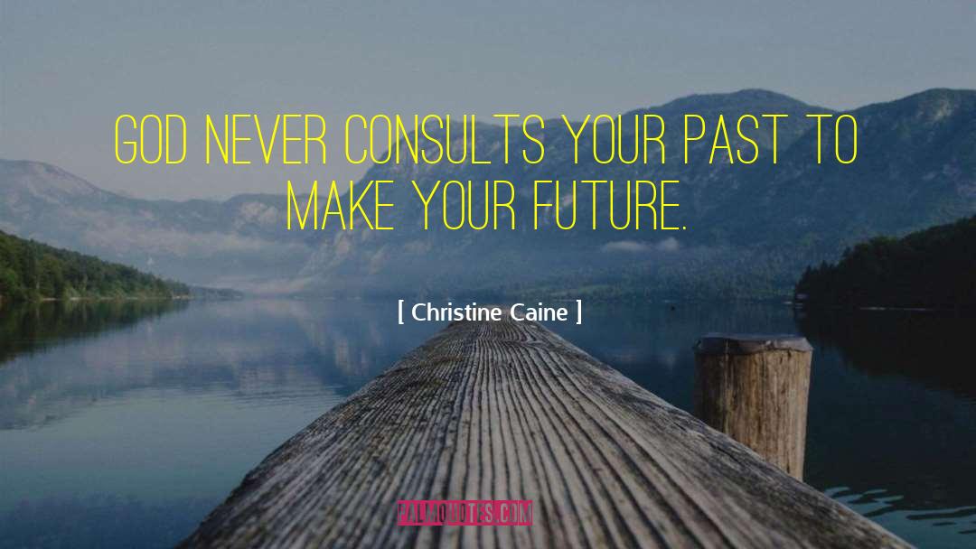 Christine Caine Quotes: God never consults your past