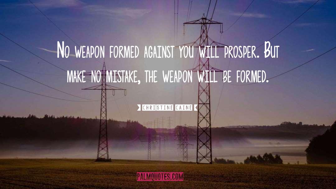 Christine Caine Quotes: No weapon formed against you