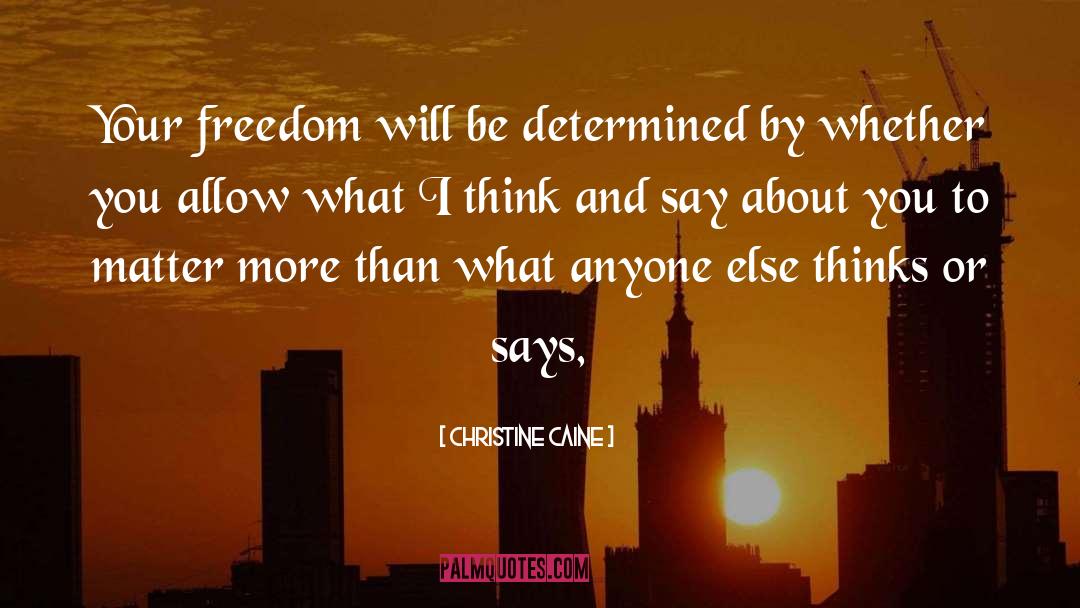 Christine Caine Quotes: Your freedom will be determined