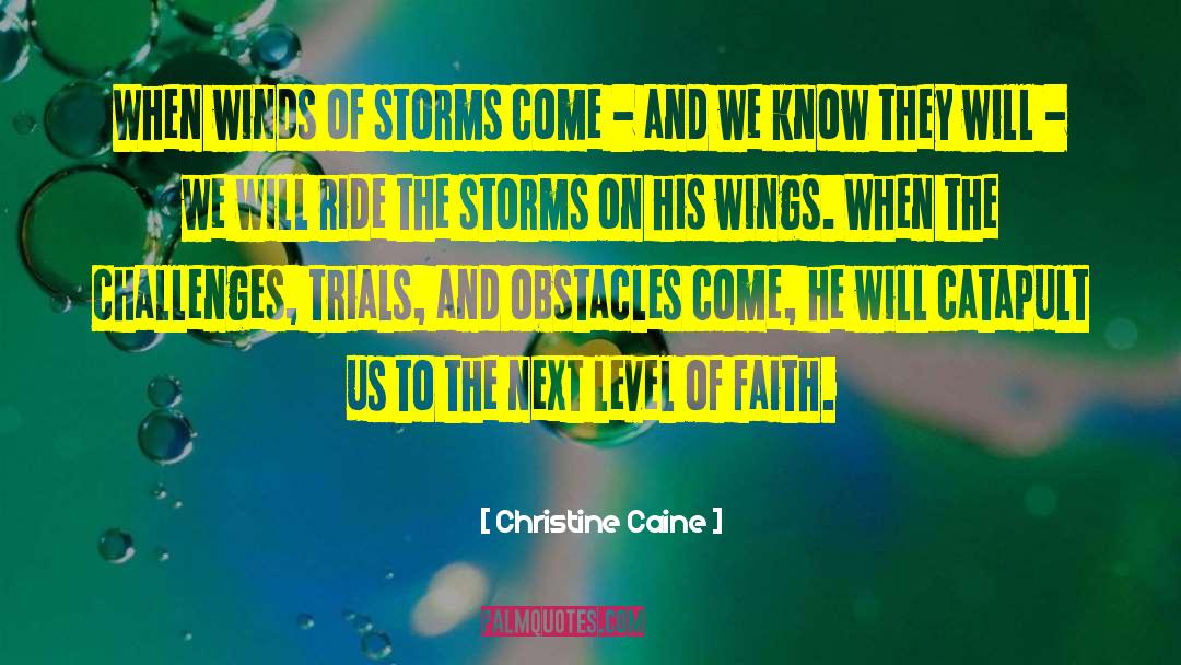 Christine Caine Quotes: When winds of storms come