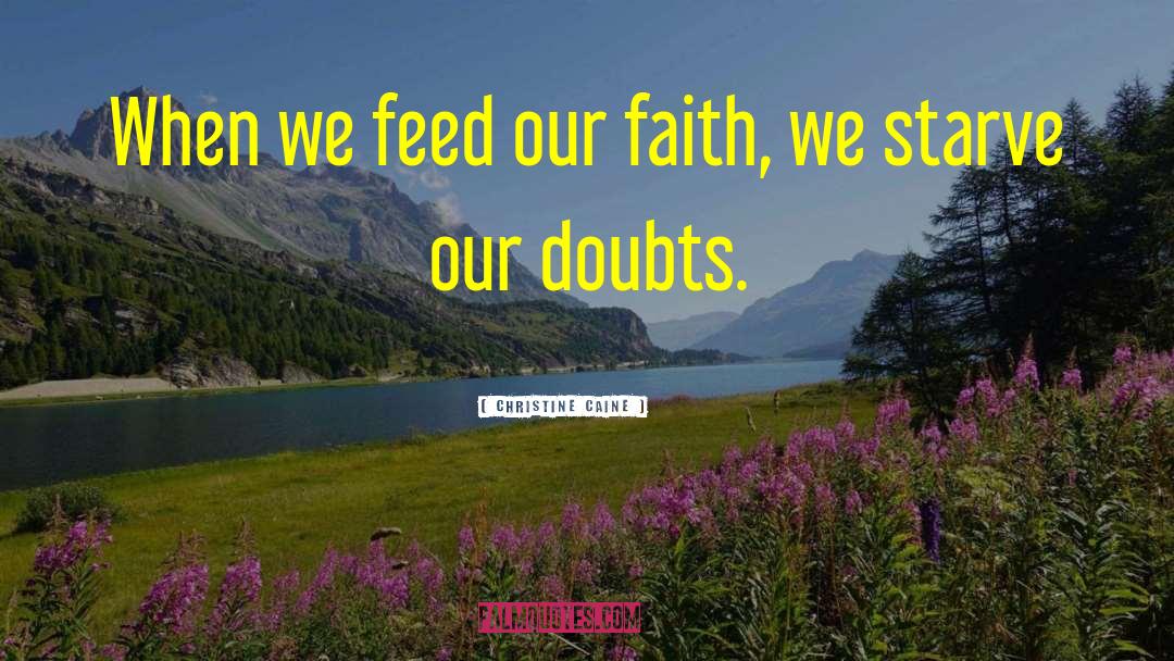 Christine Caine Quotes: When we feed our faith,