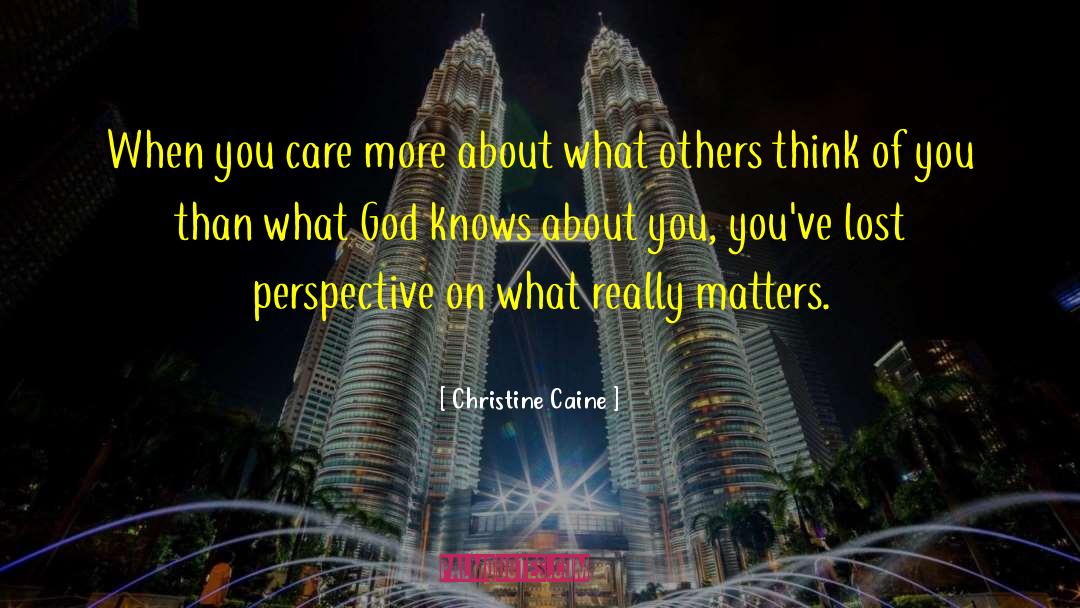 Christine Caine Quotes: When you care more about