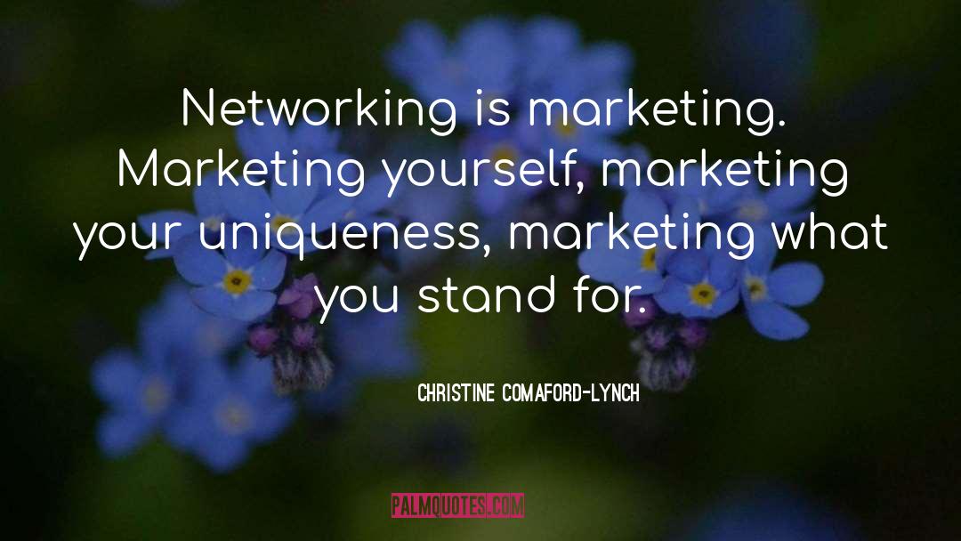 Christine Comaford-Lynch Quotes: Networking is marketing. Marketing yourself,