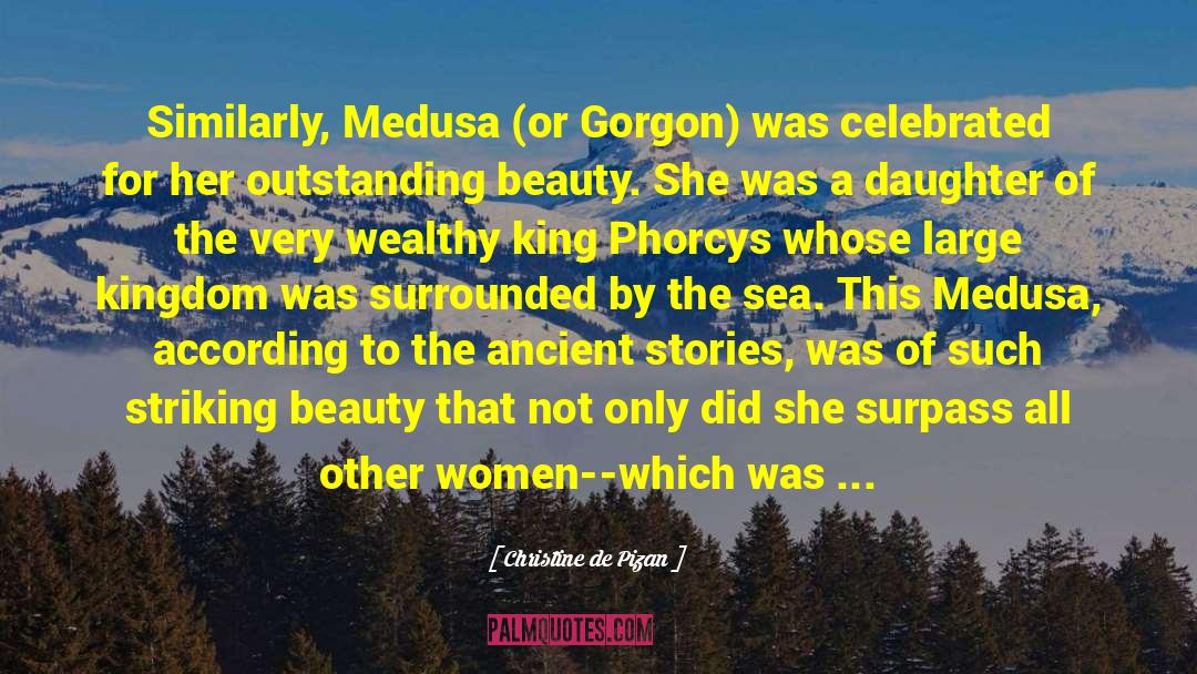 Christine De Pizan Quotes: Similarly, Medusa (or Gorgon) was