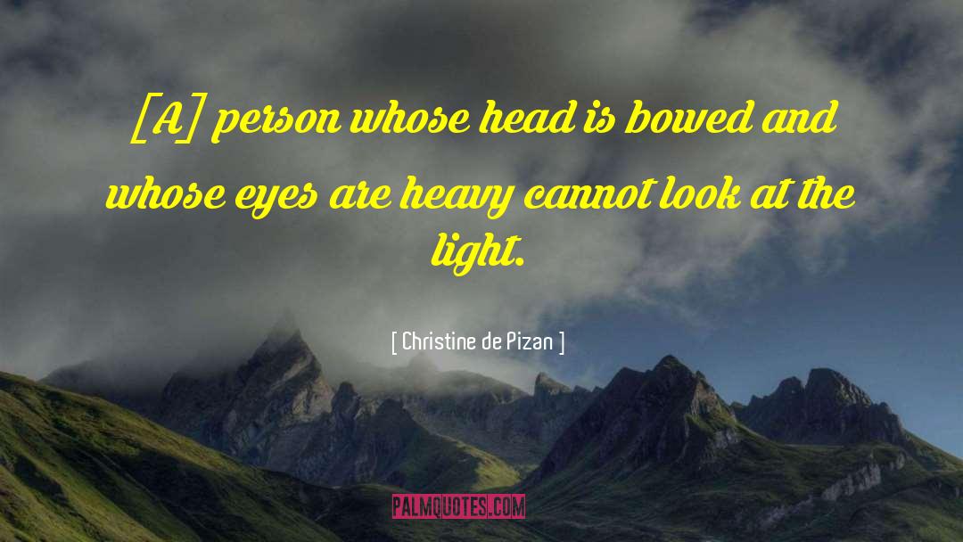 Christine De Pizan Quotes: [A] person whose head is