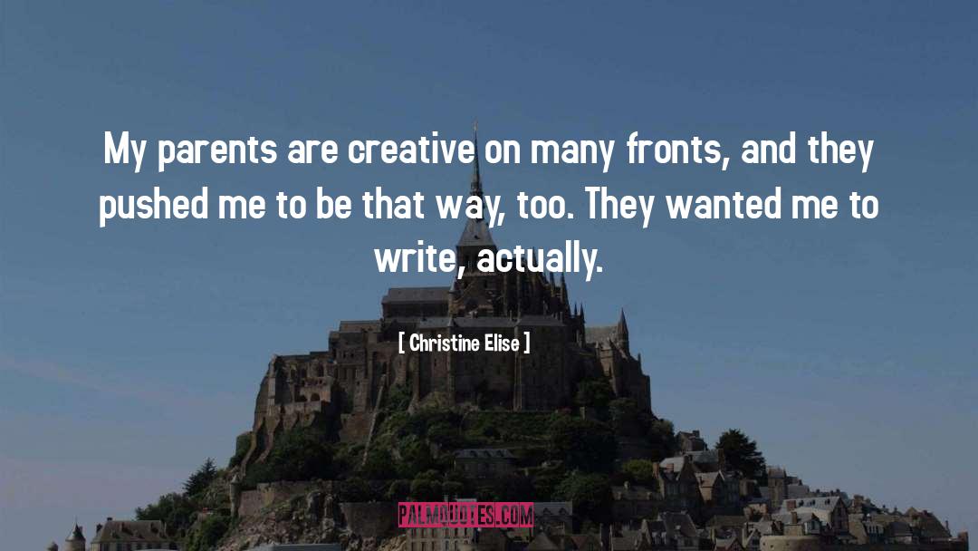 Christine Elise Quotes: My parents are creative on