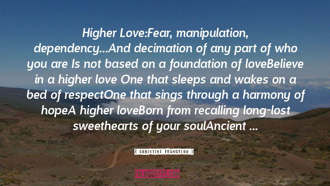 Christine Evangelou Quotes: Higher Love:<br /><br />Fear, manipulation,