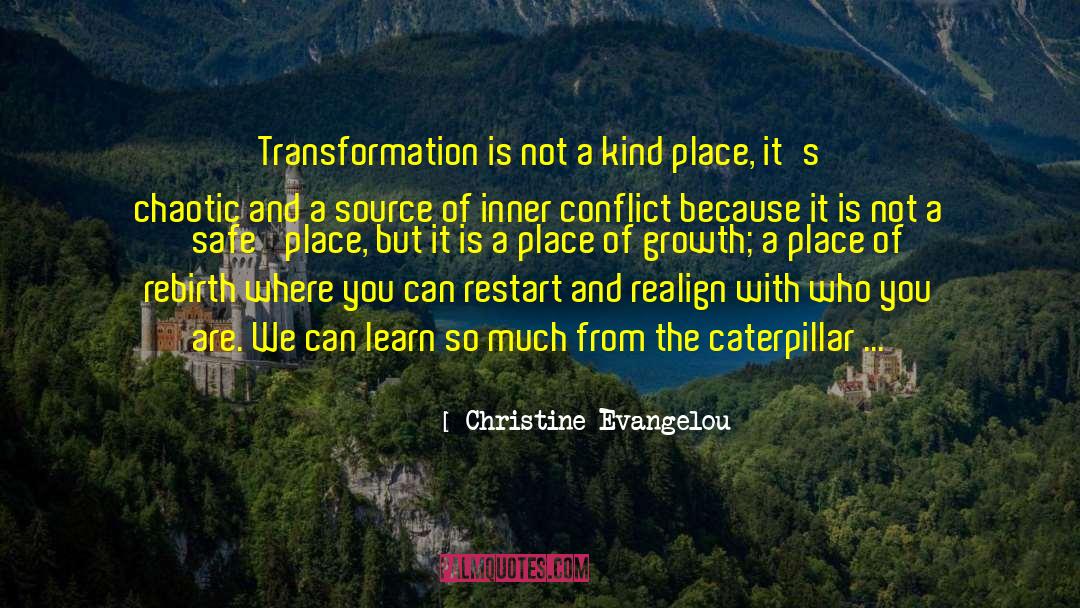 Christine Evangelou Quotes: Transformation is not a kind