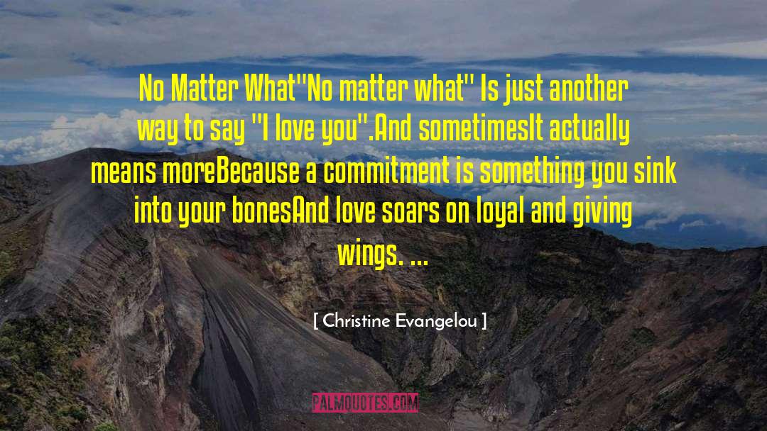 Christine Evangelou Quotes: No Matter What<br /><br />