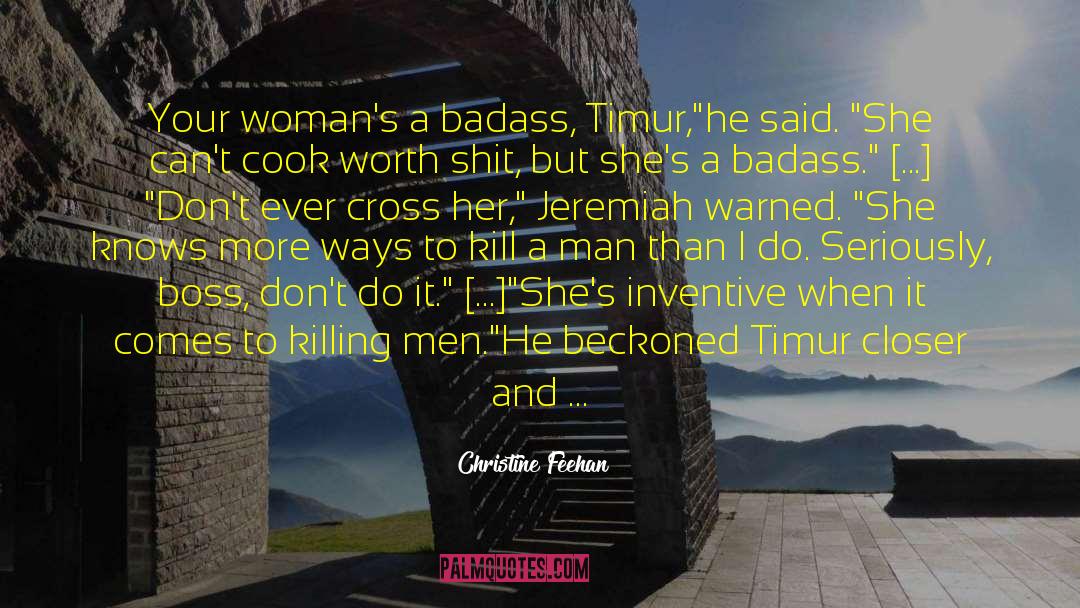 Christine Feehan Quotes: Your woman's a badass, Timur,