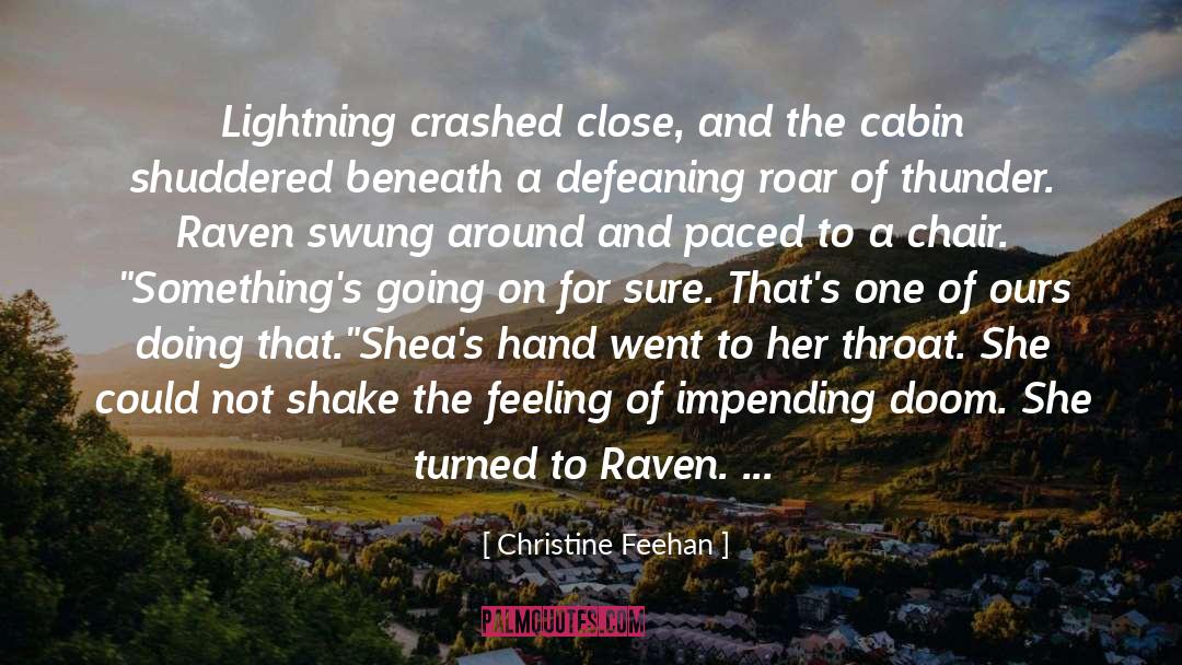 Christine Feehan Quotes: Lightning crashed close, and the