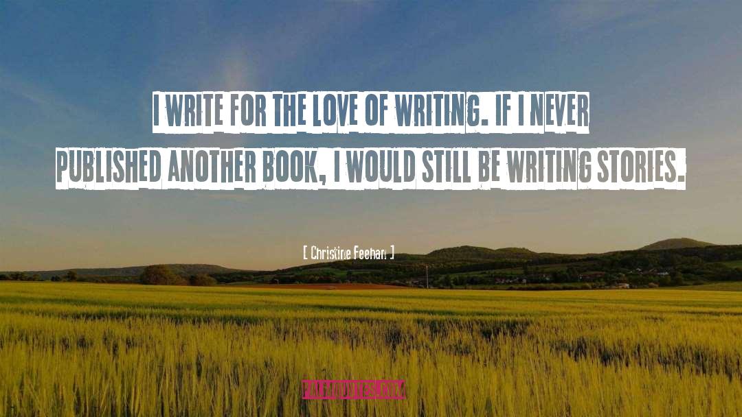 Christine Feehan Quotes: I write for the love