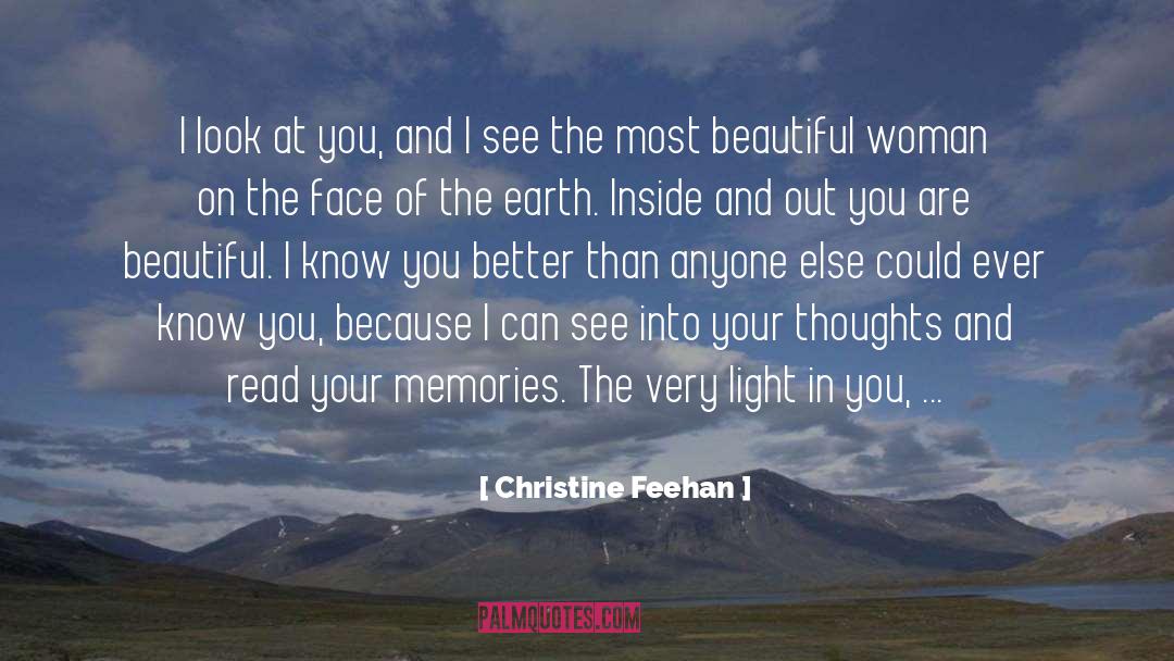 Christine Feehan Quotes: I look at you, and