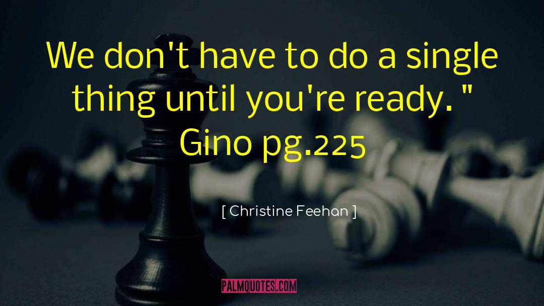 Christine Feehan Quotes: We don't have to do