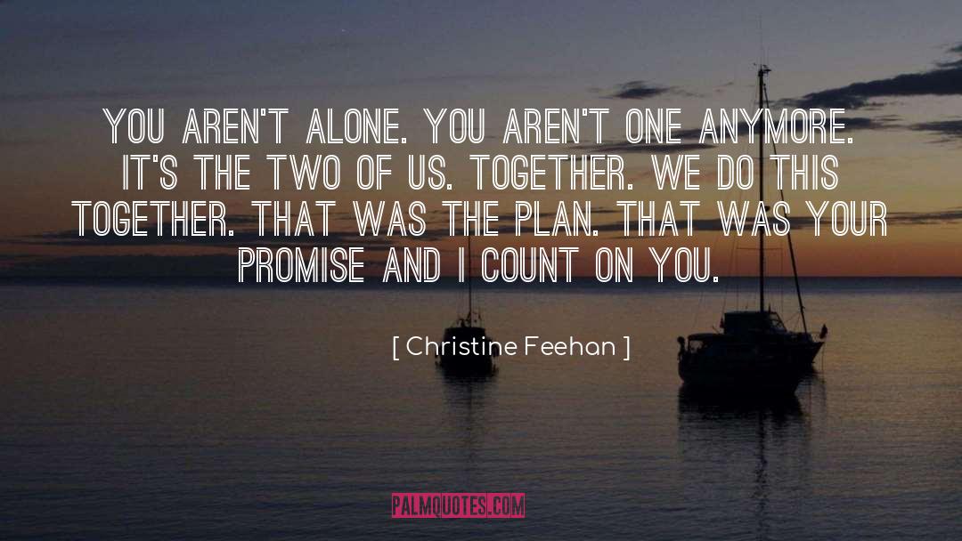 Christine Feehan Quotes: You aren't alone. You aren't