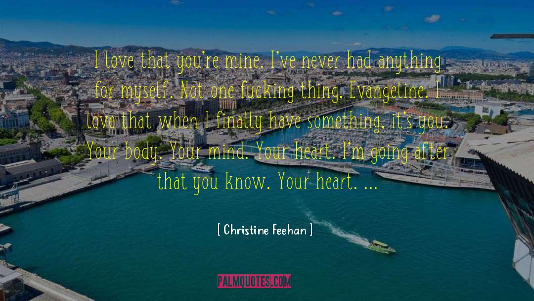 Christine Feehan Quotes: I love that you're mine.