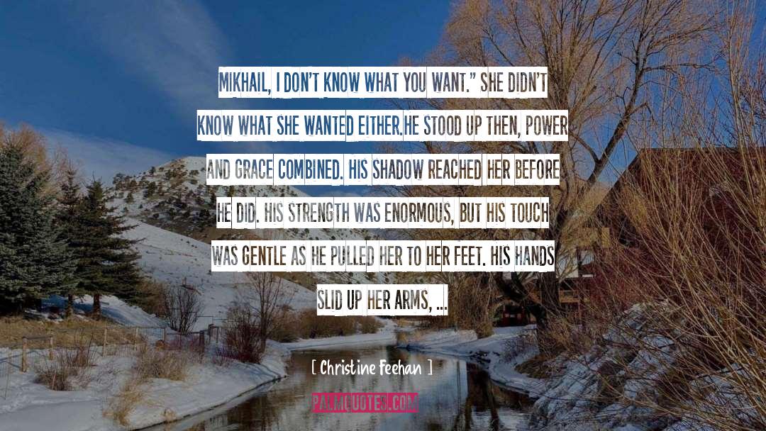 Christine Feehan Quotes: Mikhail, I don't know what