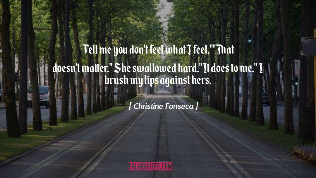 Christine Fonseca Quotes: Tell me you don't feel