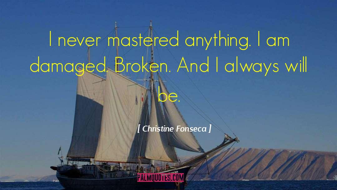 Christine Fonseca Quotes: I never mastered anything. I